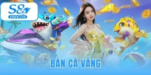 Bắn Cá Vàng - Tải Game S8 Và Nhận 5 Giftcode Mới Nhất