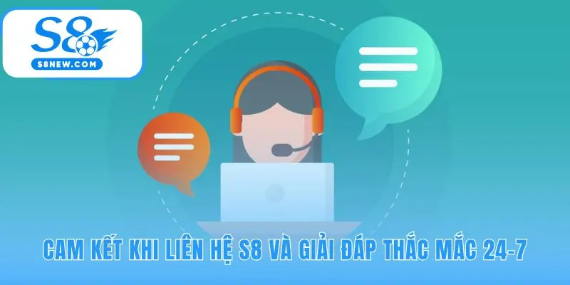 Cam kết của S8 là phản hồi nhanh 24/7 và bảo mật thông tin
