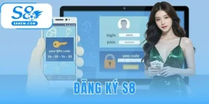 Đăng ký S8 | Hướng Dẫn 3 Bước Nhận Ưu Đãi Tân Thủ