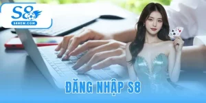 Đăng Nhập S8 - Link Chính Thức 2025 - Hướng Dẫn An Toàn
