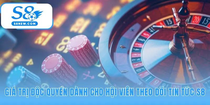 Tin tức S8 cung cấp khuyến mãi sớm và phân tích kèo độc quyền