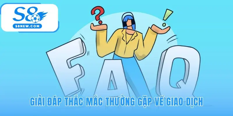 Những giải đáp nhanh giúp giao dịch của bạn luôn thông suốt