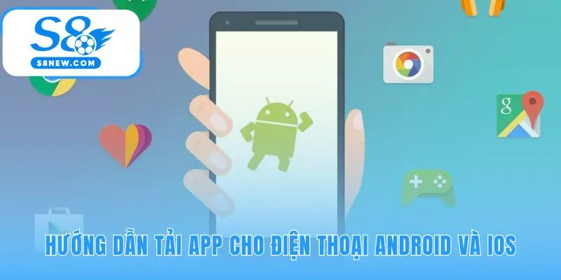 Hướng dẫn S8 cài đặt app cho trải nghiệm cá cược mượt mà