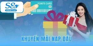 Khuyến Mãi Nạp Đầu | Thưởng 200% Và Top Nhà Cái S8 Tổng Hợp