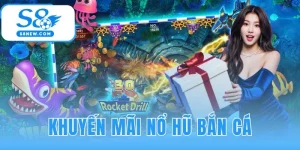 Khuyến Mãi Nổ Hũ Bắn Cá | Cập Nhật Mới Nhất 2025 Tại S8