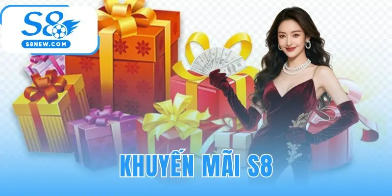 Khuyến mãi S8 tổng hợp ưu đãi đa dạng cho mọi cấp độ