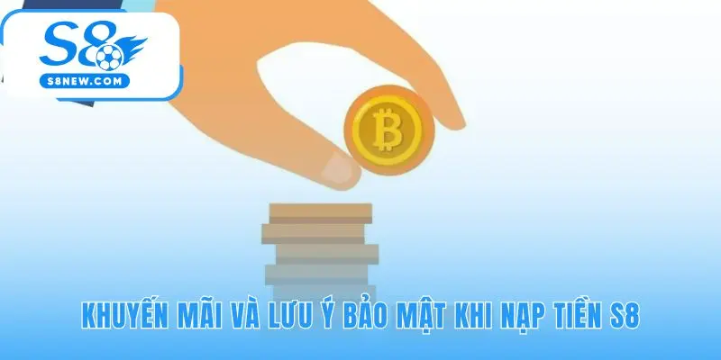 Nạp tiền S8 an toàn cùng cơ hội nhận thưởng 100% lần đầu