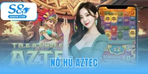Nổ Hũ Aztec | 3 Chiến Thuật Quay Hũ Đổi Đời Tại S8