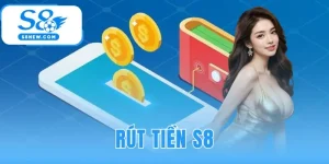 Rút Tiền S8 | Hướng Dẫn Chi Tiết Nhanh Chóng Và An Toàn