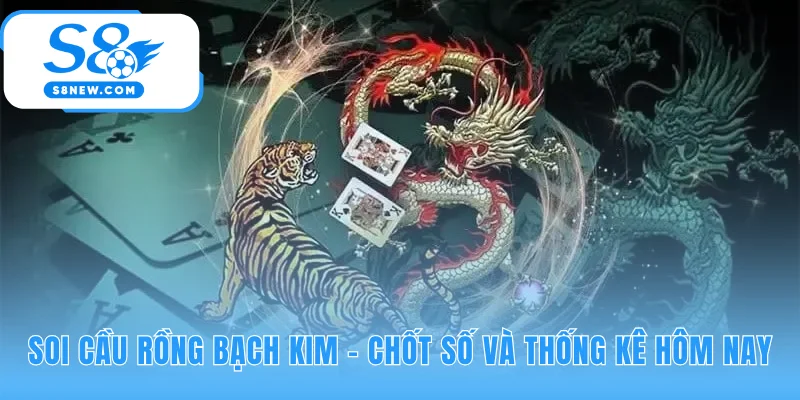 Soi cầu Rồng Bạch Kim cung cấp dàn số may mắn hôm nay
