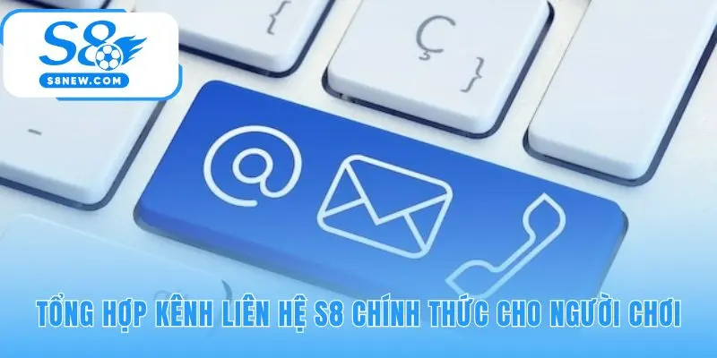Tổng hợp kênh liên hệ S8 đa dạng giải quyết mọi vấn đề