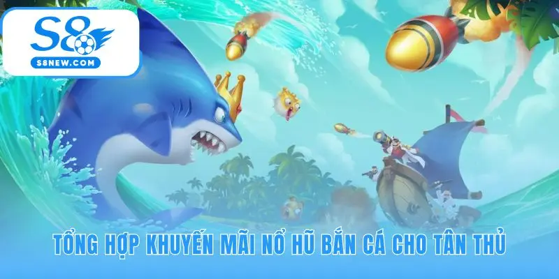 Khuyến mãi nổ hũ bắn cá chào đón người chơi mới